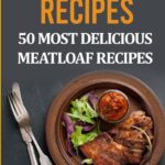 Best Meatloaf Recipes – Meatloaf Recipes: Top 50 Delicious Review