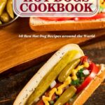 Best Hot Dogs – The World’s Iconic Hot Dogs Cookbook Review