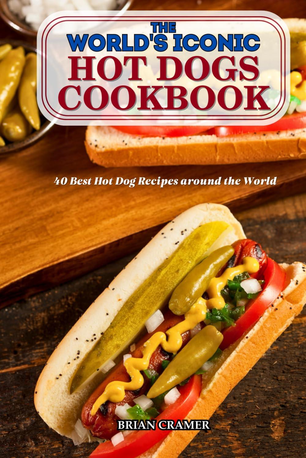 Best Hot Dogs – The World’s Iconic Hot Dogs Cookbook Review