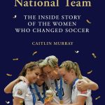 Best Book – The National Team: The Inside Story of the Women Who Changed Soccer Review