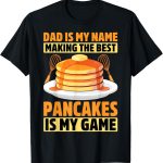 Best T-Shirt – Pancake Maker Dad Gifts Making the Best Pancakes Is My Game T-Shirt Review