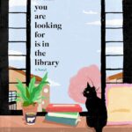 Best Fiction – What You Are Looking For Is in the Library: A Novel Review
