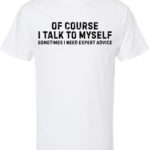 Best Unisex T-Shirt – of Course I Talk to Myself Printed Tee Review